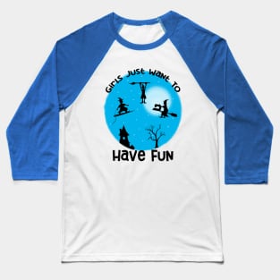 Girls Just Want to Have Fun Baseball T-Shirt